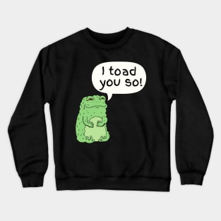 I Toad You So Cute Funny Animal Pun Crewneck Sweatshirt